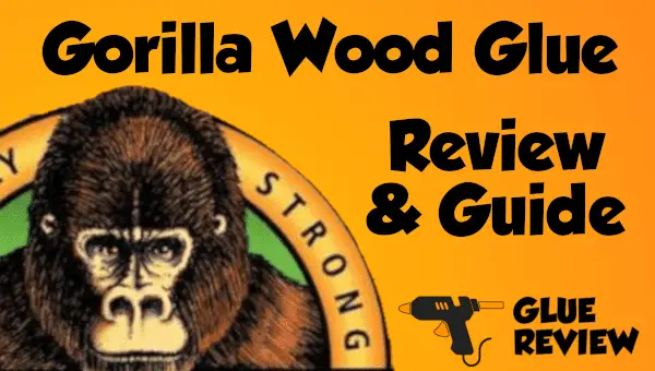Gorilla Wood Glue - Review and Guide