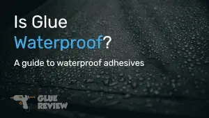Is Glue Waterproof?