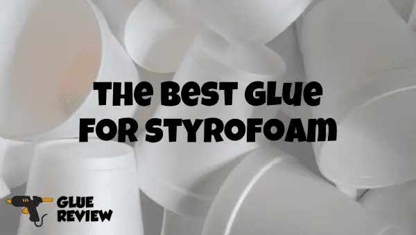 best glue for styrofoam